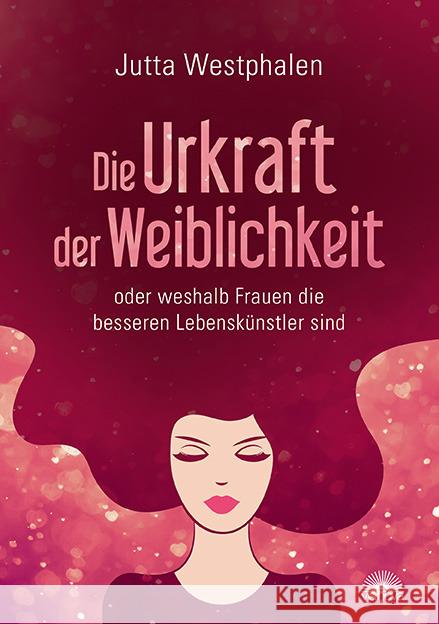 Die Urkraft der Weiblichkeit : oder weshalb Frauen die besseren Lebenskünstler sind Westphalen, Jutta 9783866163591 Via Nova - książka
