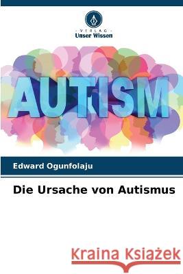 Die Ursache von Autismus Edward Ogunfolaju 9786204575193 International Book Market Service Ltd - książka
