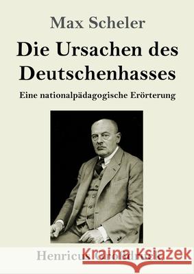 Die Ursachen des Deutschenhasses (Großdruck) Scheler, Max 9783847856993 Henricus - książka
