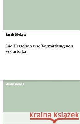 Die Ursachen und Vermittlung von Vorurteilen Sarah Diekow 9783640466917 Grin Verlag - książka