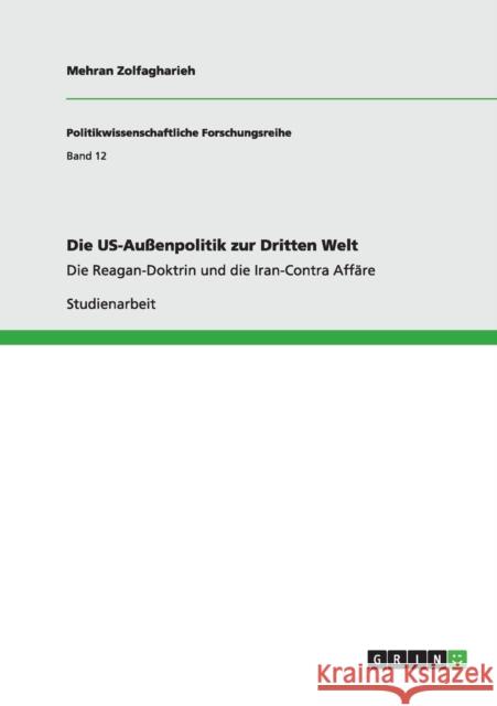 Die US-Außenpolitik zur Dritten Welt: Die Reagan-Doktrin und die Iran-Contra Affäre Zolfagharieh, Mehran 9783640878598 Grin Verlag - książka