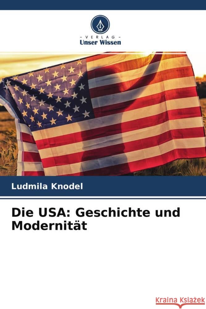 Die USA: Geschichte und Modernität Knodel, Ludmila 9786204674636 Verlag Unser Wissen - książka