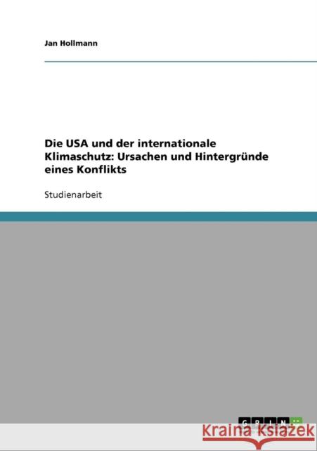 Die USA und der internationale Klimaschutz: Ursachen und Hintergründe eines Konflikts Hollmann, Jan 9783638741941 Grin Verlag - książka