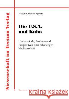 Die U.S.A. und Kuba Cardozo Aguirre, Wilson 9783828883321 Tectum - Der Wissenschaftsverlag - książka