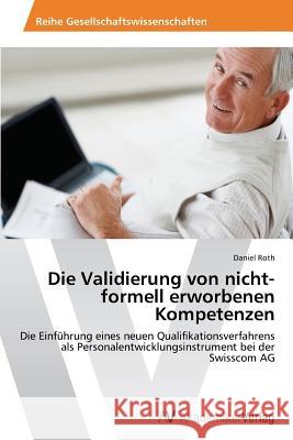 Die Validierung von nicht-formell erworbenen Kompetenzen Roth Daniel 9783639448610 AV Akademikerverlag - książka