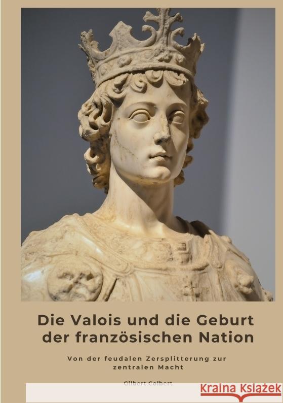 Die Valois und die Geburt der französischen Nation Colbert, Gilbert 9783384488268 tredition - książka