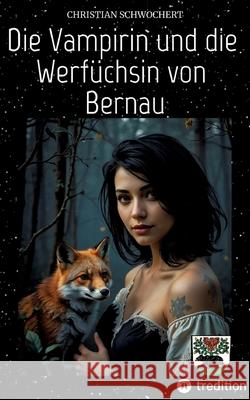 Die Vampirin und die Werfüchsin von Bernau Schwochert, Christian 9783384836632 tredition - książka