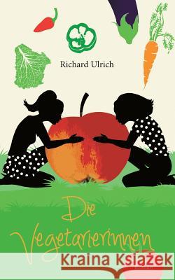 Die Vegetarierinnen Richard Ulrich 9783739282145 Books on Demand - książka