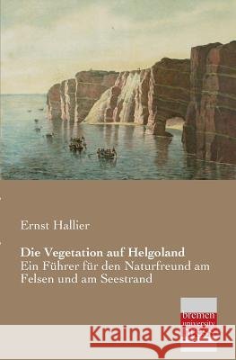 Die Vegetation Auf Helgoland Ernst Hallier 9783955620929 Bremen University Press - książka