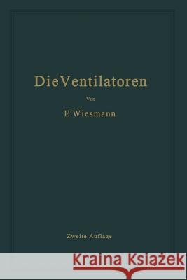 Die Ventilatoren: Berechnung, Entwurf Und Anwendung Wiesmann, Ernst 9783662360101 Springer - książka