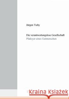 Die Verantwortungslose Gesellschaft Tichy, Jurgen 9783868501940 Tredition - książka