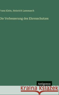 Die Verbesserung des Ehrenschutzes Franz Klein Heinrich Lammasch 9783563939314 Antigonos Verlag - książka