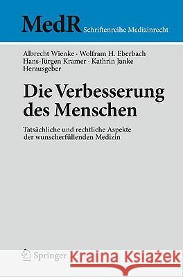 Die Verbesserung Des Menschen: Tatsächliche Und Rechtliche Aspekte Der Wunscherfüllenden Medizin Wienke, Albrecht 9783642008825 Springer - książka