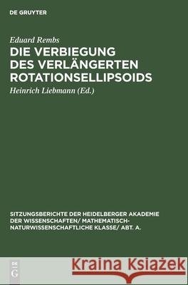 Die Verbiegung Des Verlängerten Rotationsellipsoids Eduard Heinrich Rembs Liebmann, Heinrich Liebmann 9783111188669 De Gruyter - książka