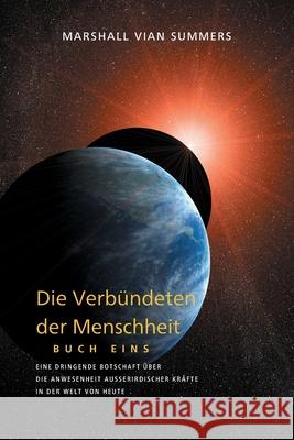 DIE VERBÜNDETEN DER MENSCHHEIT, BUCH EINS (The Allies of Humanity, Book One - German Edition) Summers, Marshall Vian 9781884238925 New Knowledge Library - książka