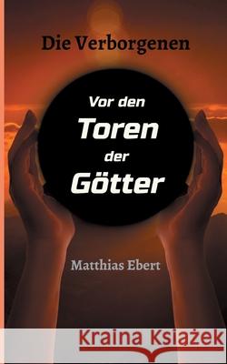 Die Verborgenen - Vor den Toren der Götter Ebert, Matthias 9783347097186 Tredition Gmbh - książka