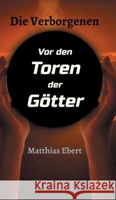 Die Verborgenen - Vor den Toren der Götter Ebert, Matthias 9783347097193 Tredition Gmbh - książka