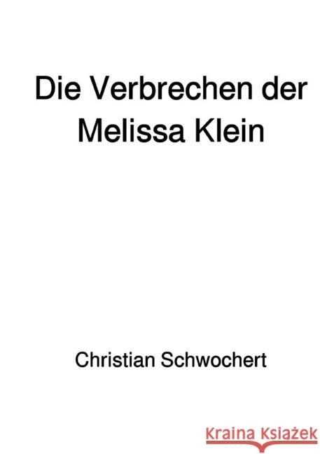 Die Verbrechen der Melissa Klein Schwochert, Christian 9783745075373 epubli - książka