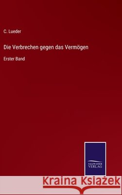 Die Verbrechen gegen das Vermögen: Erster Band Lueder, C. 9783752541830 Salzwasser-Verlag Gmbh - książka