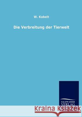 Die Verbreitung der Tierwelt Kobelt, W. 9783864445910 Salzwasser-Verlag - książka