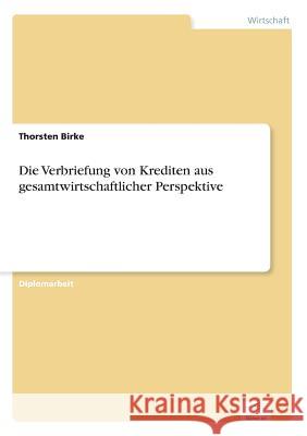 Die Verbriefung von Krediten aus gesamtwirtschaftlicher Perspektive Thorsten Birke 9783838671833 Grin Verlag - książka