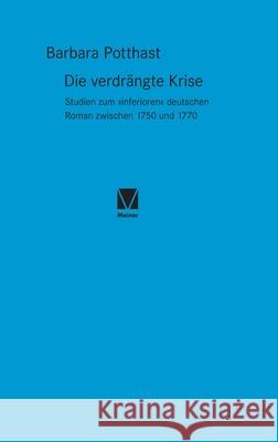 Die verdrängte Krise: Studien zum inferioren deutschen Roman zwischen 1750 und 1770 Potthast, Barbara 9783787341627 Felix Meiner - książka