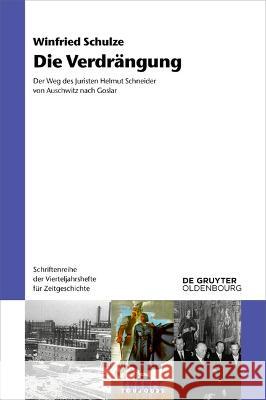 Die Verdrängung: Der Weg des Juristen Helmut Schneider von Auschwitz nach Goslar Winfried Schulze 9783111085395 De Gruyter (JL) - książka