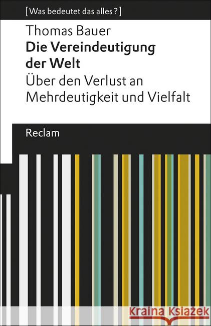 Die Vereindeutigung der Welt : Über den Verlust an Mehrdeutigkeit und Vielfalt. Bauer, Thomas 9783150194928 Reclam, Ditzingen - książka