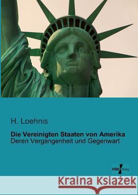 Die Vereinigten Staaten von Amerika: Deren Vergangenheit und Gegenwart H Loehnis 9783956102073 Vero Verlag - książka