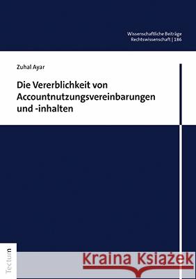 Die Vererblichkeit Von Accountnutzungsvereinbarungen Und -Inhalten Ayar, Zuhal 9783828847859 Tectum-Verlag - książka