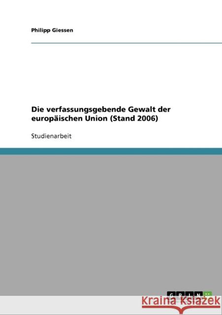 Die verfassungsgebende Gewalt der europäischen Union (Stand 2006) Giessen, Philipp 9783638663137 Grin Verlag - książka