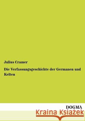 Die Verfassungsgeschichte Der Germanen Und Kelten Julius Cramer 9783955076658 Dogma - książka