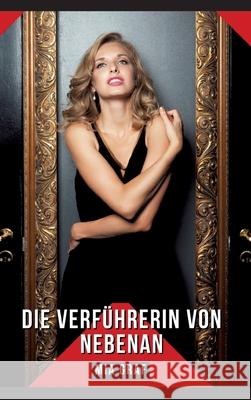 Die Verf?hrerin von nebenan: Geschichten mit explizitem Sex f?r Erwachsene - German Hot and Forbidden Stories - Adults Only Mia Graf 9783384261397 MIA Graf - książka