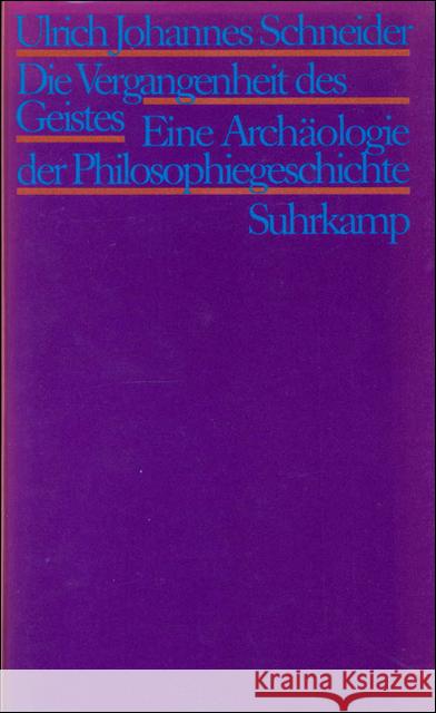 Die Vergangenheit des Geistes : Eine Archäologie der Philosophiegeschichte Schneider, Ulrich J. 9783518580691 Suhrkamp - książka