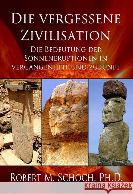 Die vergessene Zivilisation : Die Bedeutung der Sonneneruptionen in Vergangenheit und Zukunft Schoch, Robert M. 9783956520785 Ancient Mail Verlag - książka