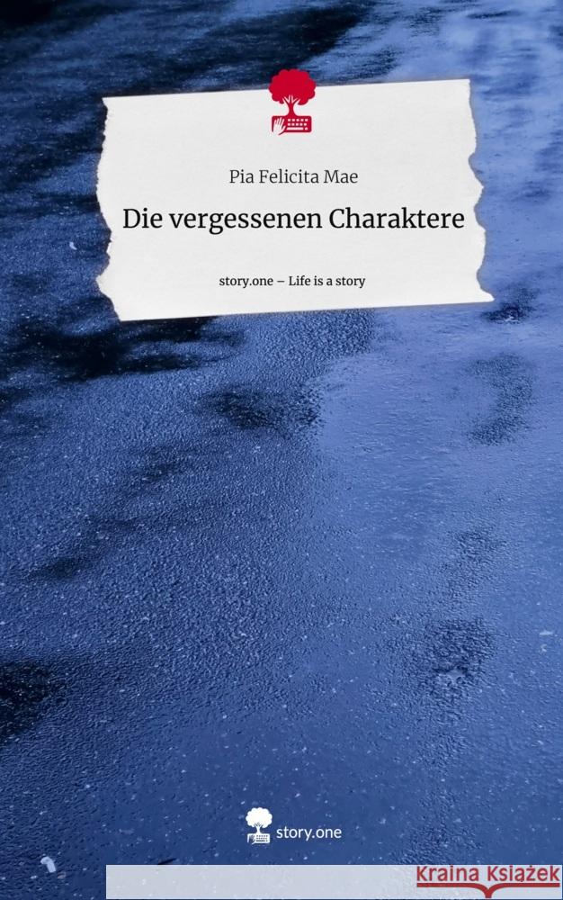 Die vergessenen          Charaktere. Life is a Story - story.one Mae, Pia Felicita 9783710873089 story.one publishing - książka