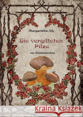 Die vergifteten Pilze: ein Waldmärchen Alb, Margarethe 9783752627343 Books on Demand - książka