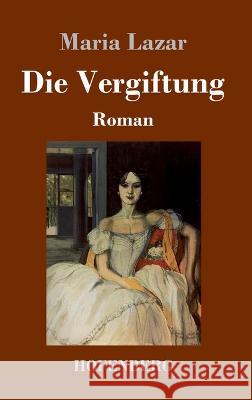 Die Vergiftung: Roman Maria Lazar 9783743745728 Hofenberg - książka