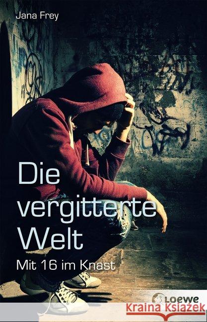 Die vergitterte Welt : Mit 16 im Knast Frey, Jana 9783785587287 Loewe Verlag - książka
