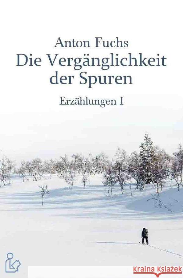 DIE VERGÄNGLICHKEIT DER SPUREN - ERZÄHLUNGEN I Fuchs, Anton 9783756506668 epubli - książka