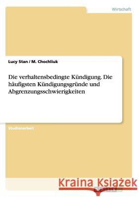 Die verhaltensbedingte Kündigung. Die häufigsten Kündigungsgründe und Abgrenzungsschwierigkeiten Stan, Lucy 9783638822589 Grin Verlag - książka