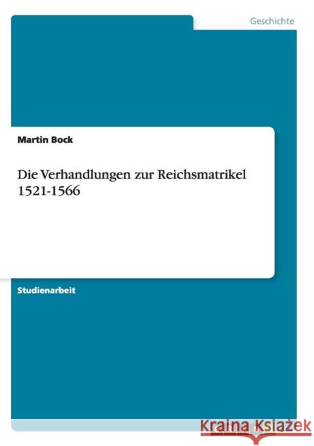 Die Verhandlungen zur Reichsmatrikel 1521-1566 Martin Bock 9783656919216 Grin Verlag Gmbh - książka