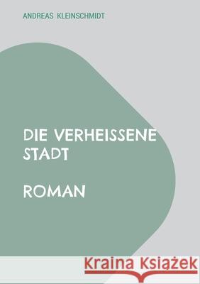 Die verhei?ene Stadt: Roman Andreas Kleinschmidt 9783819250507 Bod - Books on Demand - książka
