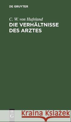 Die Verhältnisse des Arztes Hufeland, C. W. Von 9783112663776 de Gruyter - książka