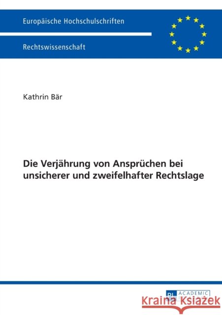 Die Verjaehrung Von Anspruechen Bei Unsicherer Und Zweifelhafter Rechtslage Bär, Kathrin 9783631647448 Peter Lang Gmbh, Internationaler Verlag Der W - książka