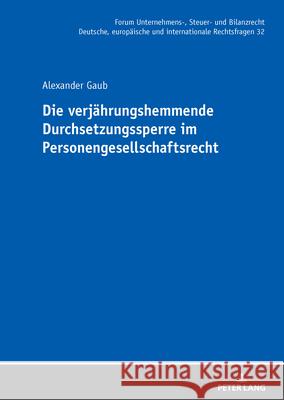 Die verj?hrungshemmende Durchsetzungssperre im Personengesellschaftsrecht Michael St?ber Alexander Gaub 9783631933718 Peter Lang Gmbh, Internationaler Verlag Der W - książka