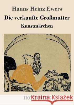 Die verkaufte Großmutter: Kunstmärchen Hanns Heinz Ewers 9783743745315 Hofenberg - książka