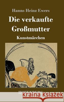 Die verkaufte Großmutter: Kunstmärchen Hanns Heinz Ewers 9783743745322 Hofenberg - książka