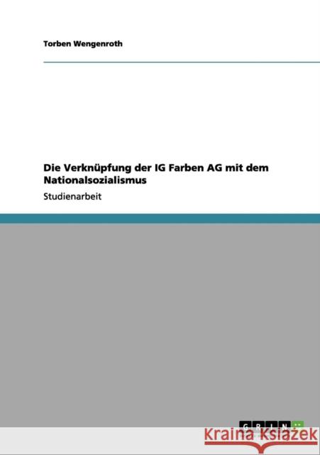 Die Verknüpfung der IG Farben AG mit dem Nationalsozialismus Wengenroth, Torben 9783656074052 Grin Verlag - książka