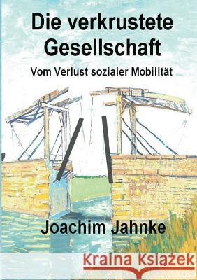 Die verkrustete Gesellschaft: Vom Verlust sozialer Mobilität Jahnke, Joachim 9783837054293 Books on Demand - książka